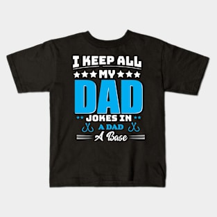 I keep All My Dad Jokes In A Dad A Base Kids T-Shirt